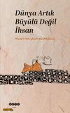 Dünya Artık Büyülü Değil İhsan